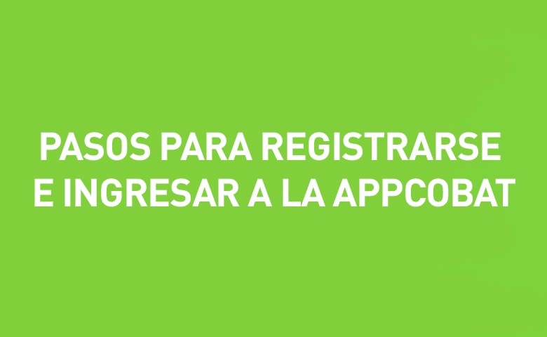 PASOS PARA PODER COMPLETAR EL REGISTRO E INGRESAR A LA APPCOBAT